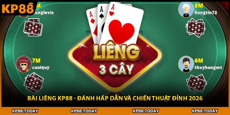 Bài Liêng KP88 - Đánh Hấp Dẫn Và Chiến Thuật Đỉnh 2026