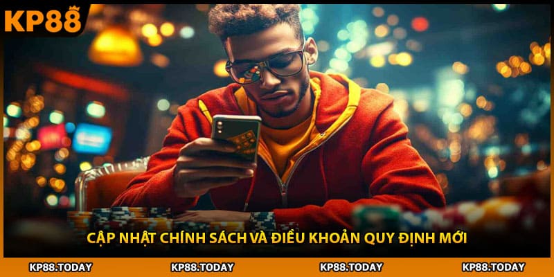 Cập nhật chính sách và điều khoản quy định mới