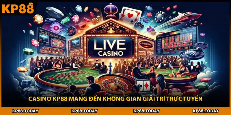 Casino KP88 mang đến không gian giải trí trực tuyến Casino KP88 mang đến không gian giải trí trực tuyến