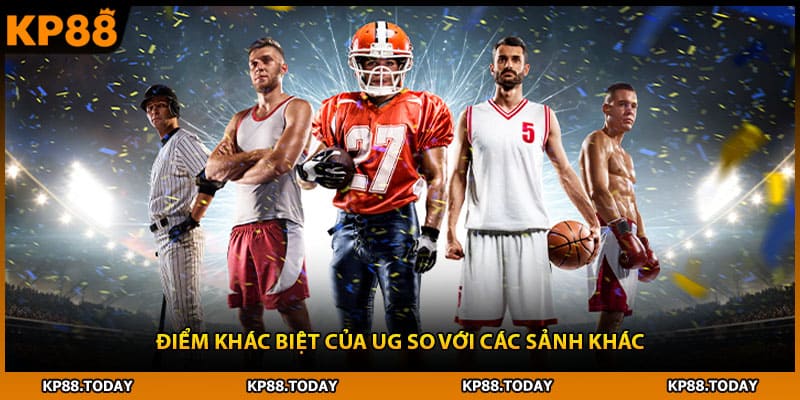 Điểm khác biệt của UG so với các sảnh khác