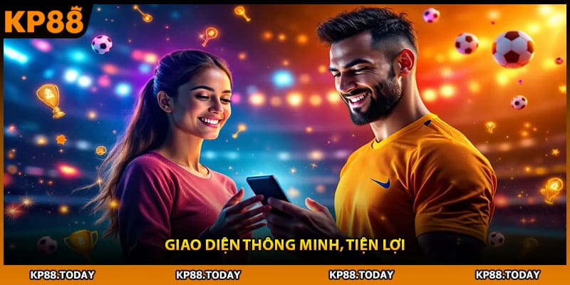 Giao diện thông minh, tiện lợi