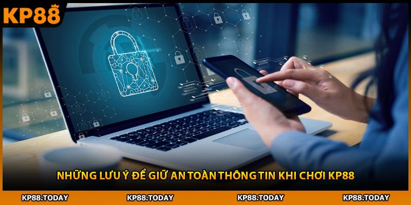 Những lưu ý để giữ an toàn thông tin khi chơi KP88