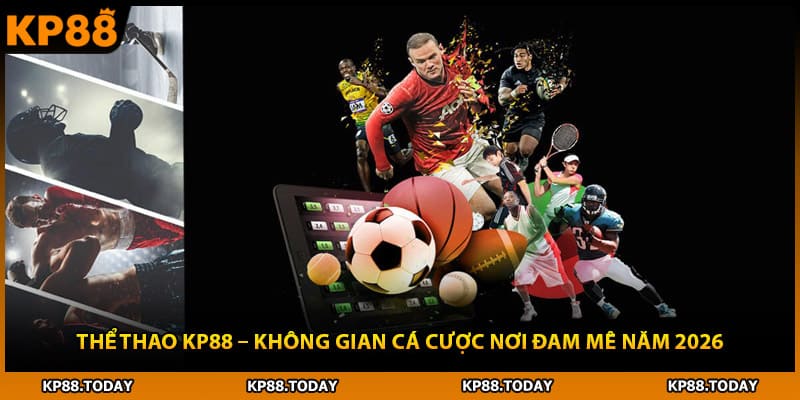 Thể Thao Kp88 – Không Gian Cá Cược Nơi Đam Mê Năm 2026
