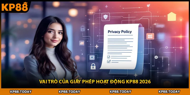 Vai trò của giấy phép hoạt động KP88 2026 Vai trò của giấy phép hoạt động KP88 2026