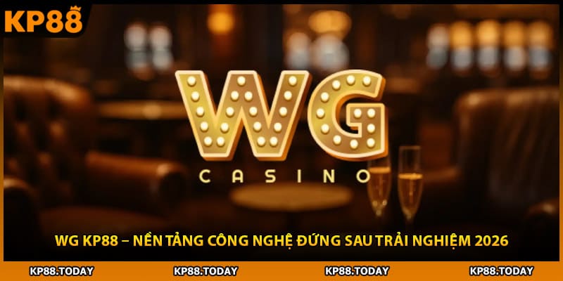 Wg Kp88 – Nền Tảng Công Nghệ Đứng Sau Trải Nghiệm 2026